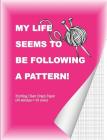 My Life Seems to Be Following a Pattern!: Knitting Chart Graph Paper (40 Stitches = 50 Rows) By Shayley Stationery Books Cover Image