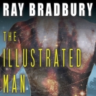 The Illustrated Man By Ray D. Bradbury, Scott Brick (Read by) Cover Image
