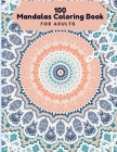 100 Mandalas Coloring Book For Adults: 100 Mandala Coloring Pages for Inspiration, Relaxing Patterns Coloring Book By Alex Kippler Cover Image