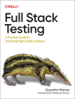 Full Stack Testing: A Practical Guide for Delivering High Quality Software By Gayathri Mohan Cover Image