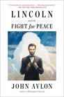 Lincoln and the Fight for Peace By John Avlon Cover Image