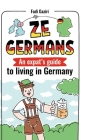 Ze Germans: An expat's guide to living in Germany By Fadi Gaziri Cover Image