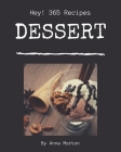 Hey! 365 Dessert Recipes: Cook it Yourself with Dessert Cookbook! By Anna Morton Cover Image
