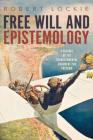 Free Will and Epistemology: A Defence of the Transcendental Argument for Freedom By Robert Lockie Cover Image