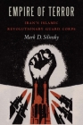 Empire of Terror: Iran's Islamic Revolutionary Guard Corps By Mark D. Silinsky Cover Image