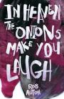 In Heaven The Onions Make You Laugh By Rob Auton Cover Image