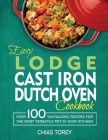 Easy Lodge Cast Iron Dutch Oven Cookbook: Over 100 Tantalizing Recipes for the Most Versatile Pot in Your Kitchen By Chias Torey Cover Image