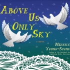 Above Us Only Sky By Michele Young-Stone, Young-Stone Michele, Cassandra Campbell (Read by) Cover Image