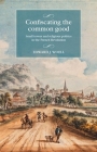 Confiscating the Common Good: Small Towns and Religious Politics in the French Revolution By Edward Woell Cover Image