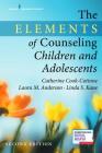 The Elements of Counseling Children and Adolescents, Second Edition By Catherine P. Cook-Cottone, Laura M. Anderson, Linda S. Kane Cover Image