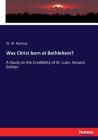Was Christ born at Bethlehem?: A Study on the Credibility of St. Luke. Second Edition Cover Image
