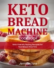 Keto Bread Machine Cookbook: Keto-Friendly Baking Recipes for Your Bread Machine By Jennifer Tate Cover Image