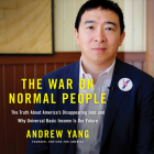 The War on Normal People: The Truth about America's Disappearing Jobs and Why Universal Basic Income Is Our Future By Andrew Yang Cover Image