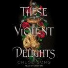 These Violent Delights Lib/E By Chloe Gong, Cindy Kay (Read by) Cover Image