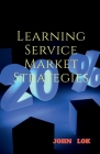 Learning Service Market Strategies By John Lok Cover Image