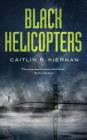 Black Helicopters (Tinfoil Dossier #2) By Caitlin R. Kiernan Cover Image