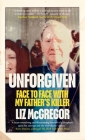 Unforgiven: Face to Face with My Father's Killer By Liz McGregor Cover Image
