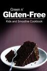 Green n' Gluten-Free - Kids and Smoothie Cookbook: Gluten-Free cookbook series for the real Gluten-Free diet eaters Cover Image
