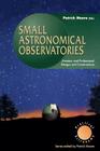 Small Astronomical Observatories (Patrick Moore Practical Astronomy) By Patrick Moore (Editor) Cover Image
