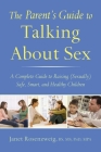 The Parent's Guide to Talking About Sex: A Complete Guide to Raising (Sexually) Safe, Smart, and Healthy Children By Janet Rosenzweig, BS, MS, PhD, MPA Cover Image