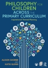 Philosophy for Children Across the Primary Curriculum: Inspirational Themed Planning By Alison Shorer, Katie Quinn Cover Image