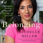 Belonging: A Daughter's Search for Identity Through Loss and Love By Michelle Miller, Michelle Miller (Read by), Rosemarie Robotham (Contribution by) Cover Image