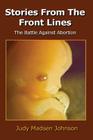 Stories from the Front Lines: The Battle Against Abortion Cover Image