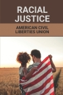Racial Justice: American Civil Liberties Union: Civil Rights Movement By Sheldon Penderel Cover Image