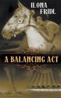 A Balancing Act By Ilona Fridl Cover Image