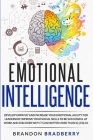Emotional Intelligence: Develop Empathy and Increase Your Emotional Agility for Leadership. Improve Your Social Skills to Be Successful at Wor By Brandon Bradberry Cover Image