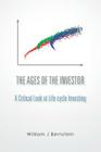 The Ages of the Investor: A Critical Look at Life-cycle Investing (Investing for Adults; [Book 1]) By William J. Bernstein Cover Image