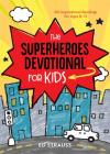 The Superheroes Devotional for Kids: 60 Inspirational Readings for Ages 8-12 By Ed Strauss Cover Image