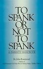 To Spank or Not to Spank: A Parents' Handbook (John Rosemond #5) By John Rosemond Cover Image