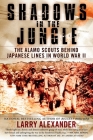 Shadows in the Jungle: The Alamo Scouts Behind Japanese Lines in World War II By Larry Alexander Cover Image