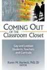 Coming Out of the Classroom Closet: Gay and Lesbian Students, Teachers, and Curricula (Journal of Homosexuality Series) By Karen M. Harbeck Cover Image