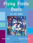 Flying Fiddle Duets for Two Violas, Book One By Myanna Harvey Cover Image