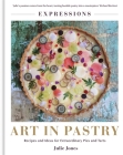Art in Pastry: The Delicate Art of Pastry Decoration: Recipes and Ideas for Extraordinary Pies and Tarts By Julie Jones Cover Image