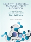 NMR with Biological Macromolecules in Solution: A Selection of Papers Published from 1996 to 2020 by Kurt Wuthrich Cover Image