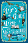 A Lady's Guide to Marvels and Misadventure By Angela Bell Cover Image