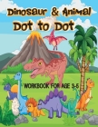 Dinosaur Dot to Dot Workbook age 3 to 5: Dinosaur and Animals Dot to Dot Book for Boys, Girls, Toddlers, Preschoolers, Kids 3-8 By Joyce Perez Cover Image