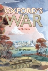 Oxford's War: 1939–1945 By Ashley Jackson Cover Image
