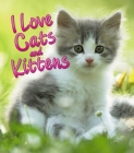 I Love Cats and Kittens By David Alderton Cover Image