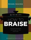 Ruhlman's How to Braise: Foolproof Techniques and Recipes for the Home Cook (Ruhlman's How to... #2) By Michael Ruhlman Cover Image