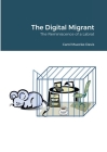 The Digital Migrant: The Reminiscence of a Labrat Cover Image