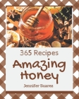 365 Amazing Honey Recipes: Save Your Cooking Moments with Honey Cookbook! By Jennifer Suarez Cover Image