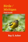 Birds of Michigan Field Guide: Bird Identification Guides Cover Image