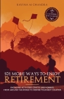 101 More Ways to Enjoy Retirement: Engaging Activities, Crafts, and Hobbies from Around the World to Inspire Your Next Chapter By Ravina M. Chandra Cover Image