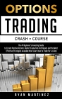 Options Trading Crash Course: The #1 Beginner's Guide to Create Passive Income. Market Evaluation Techniques and the Most Effective Strategies Avail Cover Image