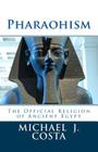 Pharaohism: The Official Religion of Ancient Egypt By Michael J. Costa Cover Image