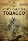 North Carolina Tobacco: A History By Billy Yeargin Cover Image